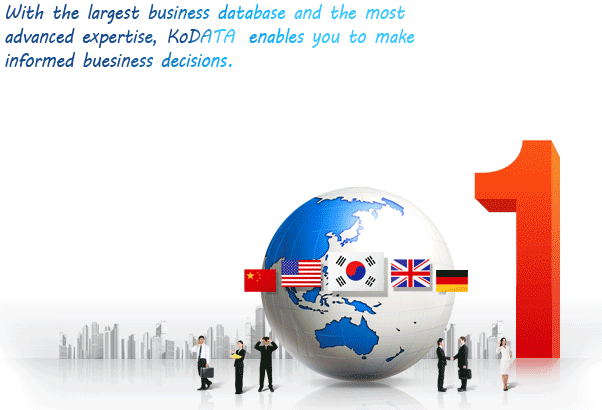 With the strongest combination of assessment-expertise and the most extensive database on Korean businesses, KoDATA enables you to make accurate, informed decisions