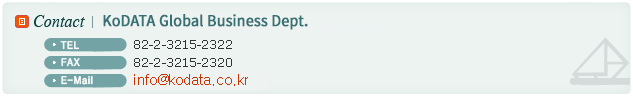 Contact:KoDATA International Business Dept. TEL:82-2-3215-2322, FAX:82-2-3215-2320, E-mail:info@kodata.co.kr